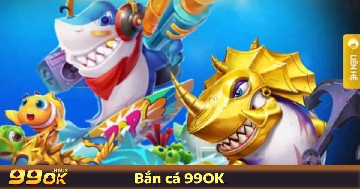 Vì Sao Game Bắn Cá 99OK Được Yêu Thích?